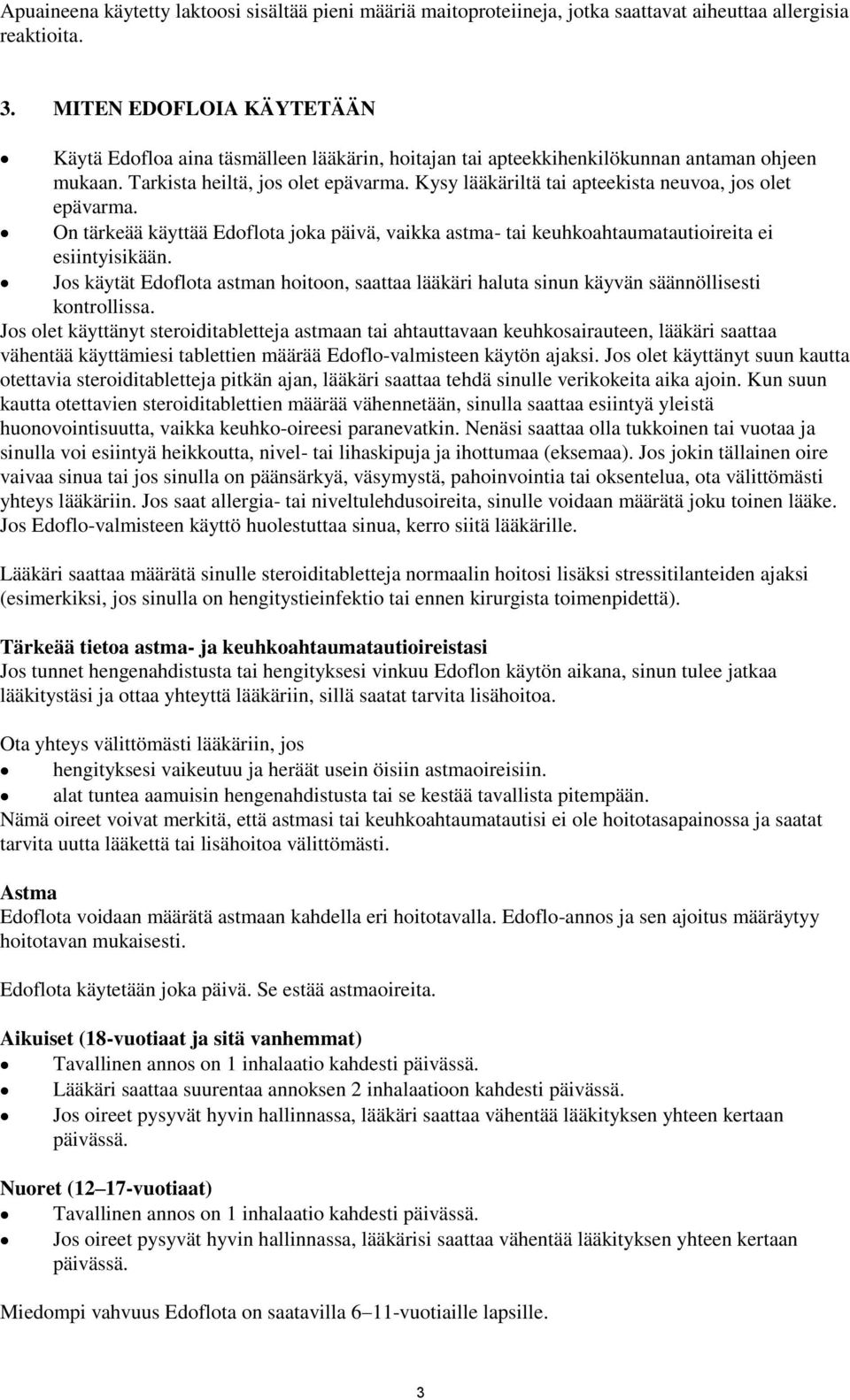Kysy lääkäriltä tai apteekista neuvoa, jos olet epävarma. On tärkeää käyttää Edoflota joka päivä, vaikka astma- tai keuhkoahtaumatautioireita ei esiintyisikään.