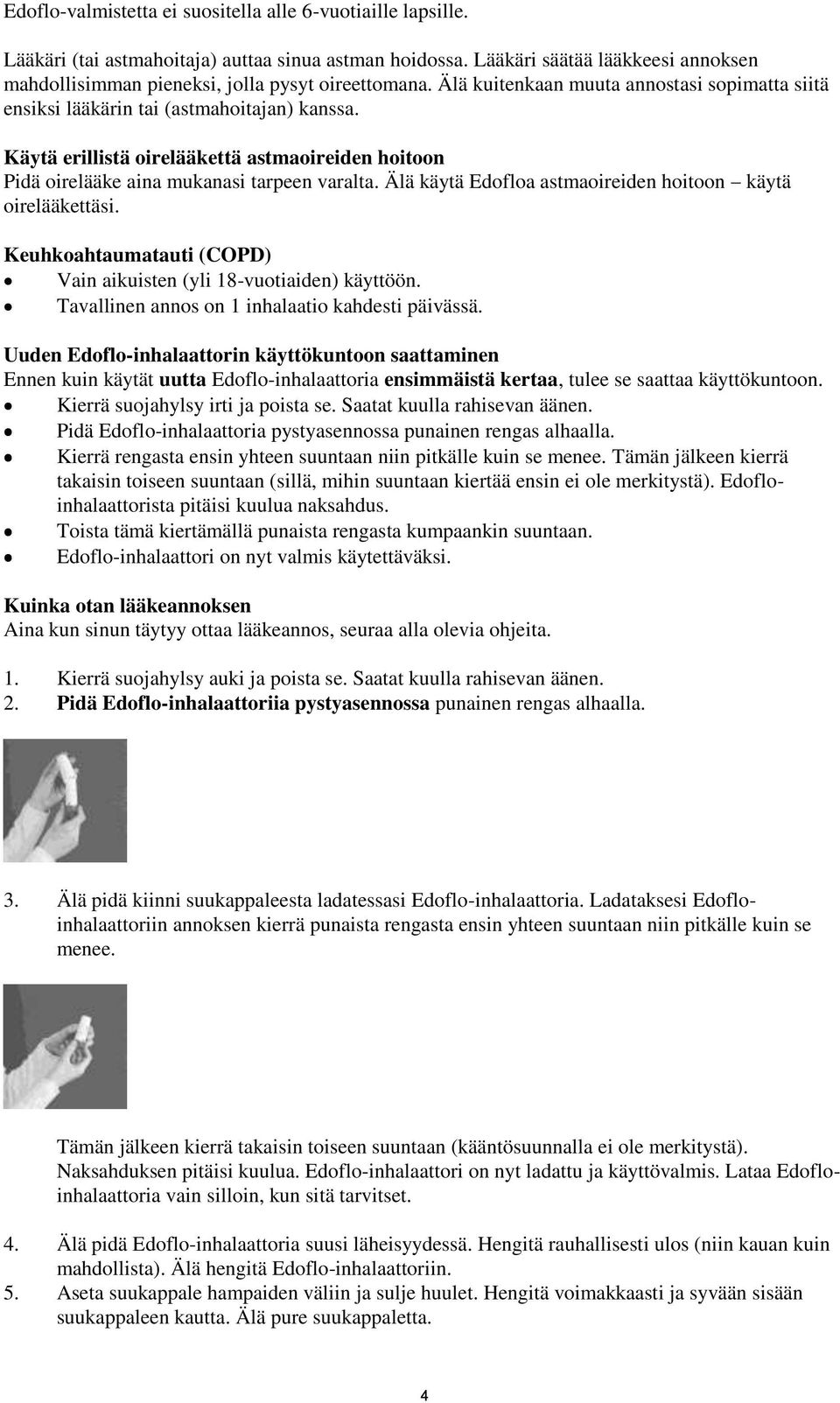 Käytä erillistä oirelääkettä astmaoireiden hoitoon Pidä oirelääke aina mukanasi tarpeen varalta. Älä käytä Edofloa astmaoireiden hoitoon käytä oirelääkettäsi.