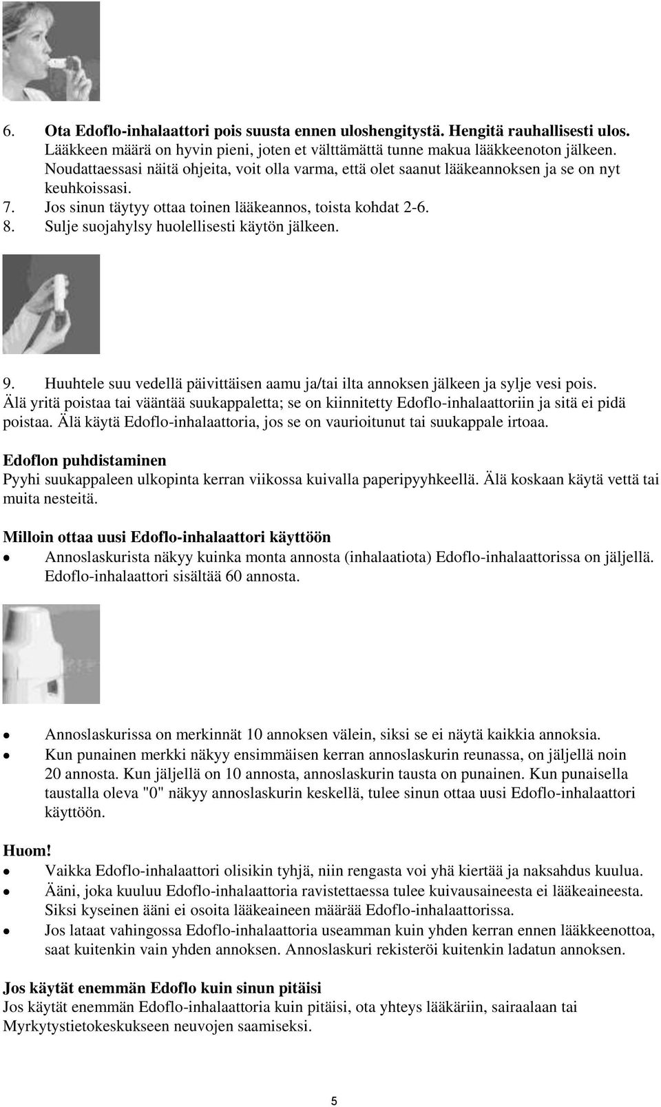 Sulje suojahylsy huolellisesti käytön jälkeen. 9. Huuhtele suu vedellä päivittäisen aamu ja/tai ilta annoksen jälkeen ja sylje vesi pois.