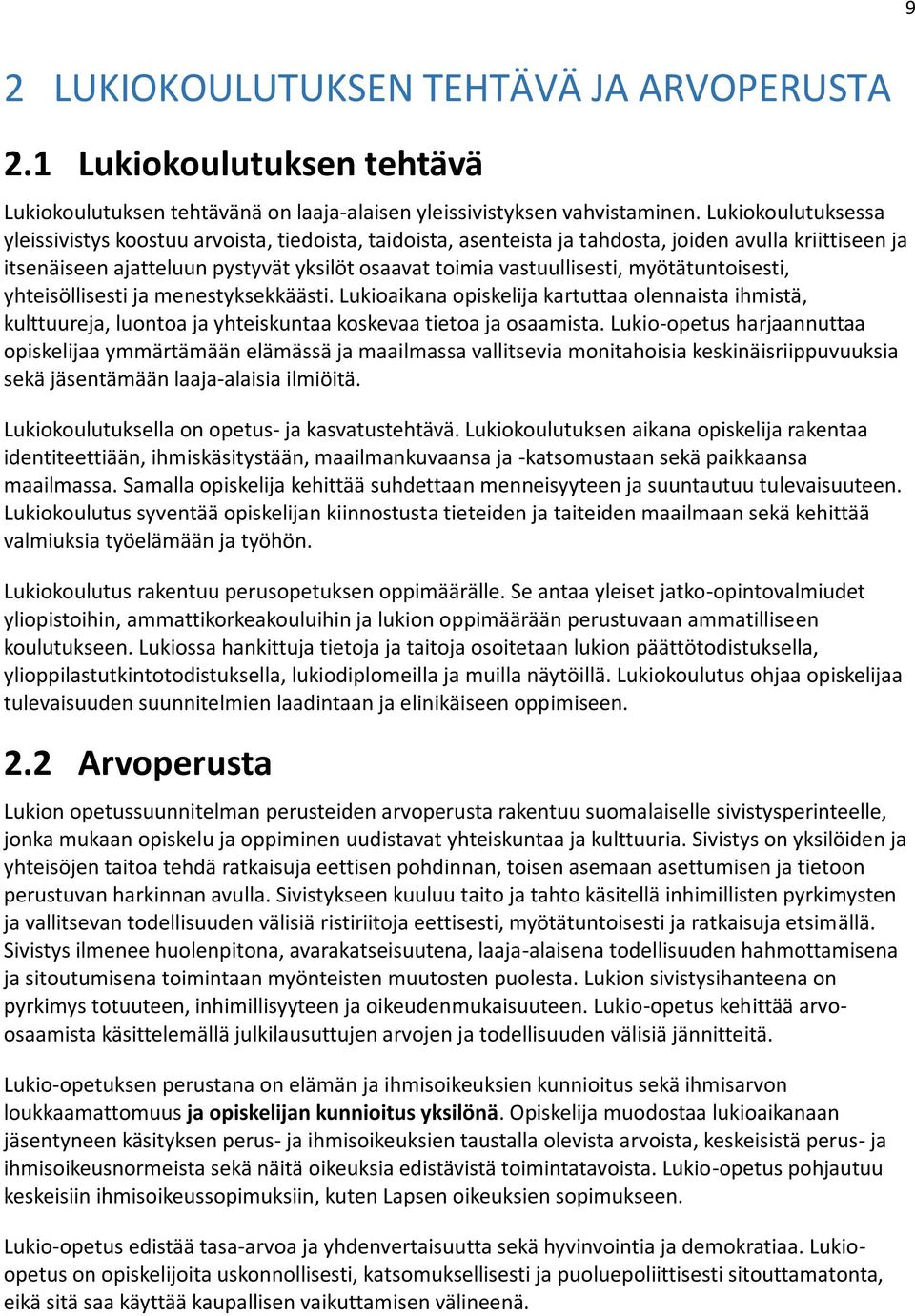 myötätuntoisesti, yhteisöllisesti ja menestyksekkäästi. Lukioaikana opiskelija kartuttaa olennaista ihmistä, kulttuureja, luontoa ja yhteiskuntaa koskevaa tietoa ja osaamista.