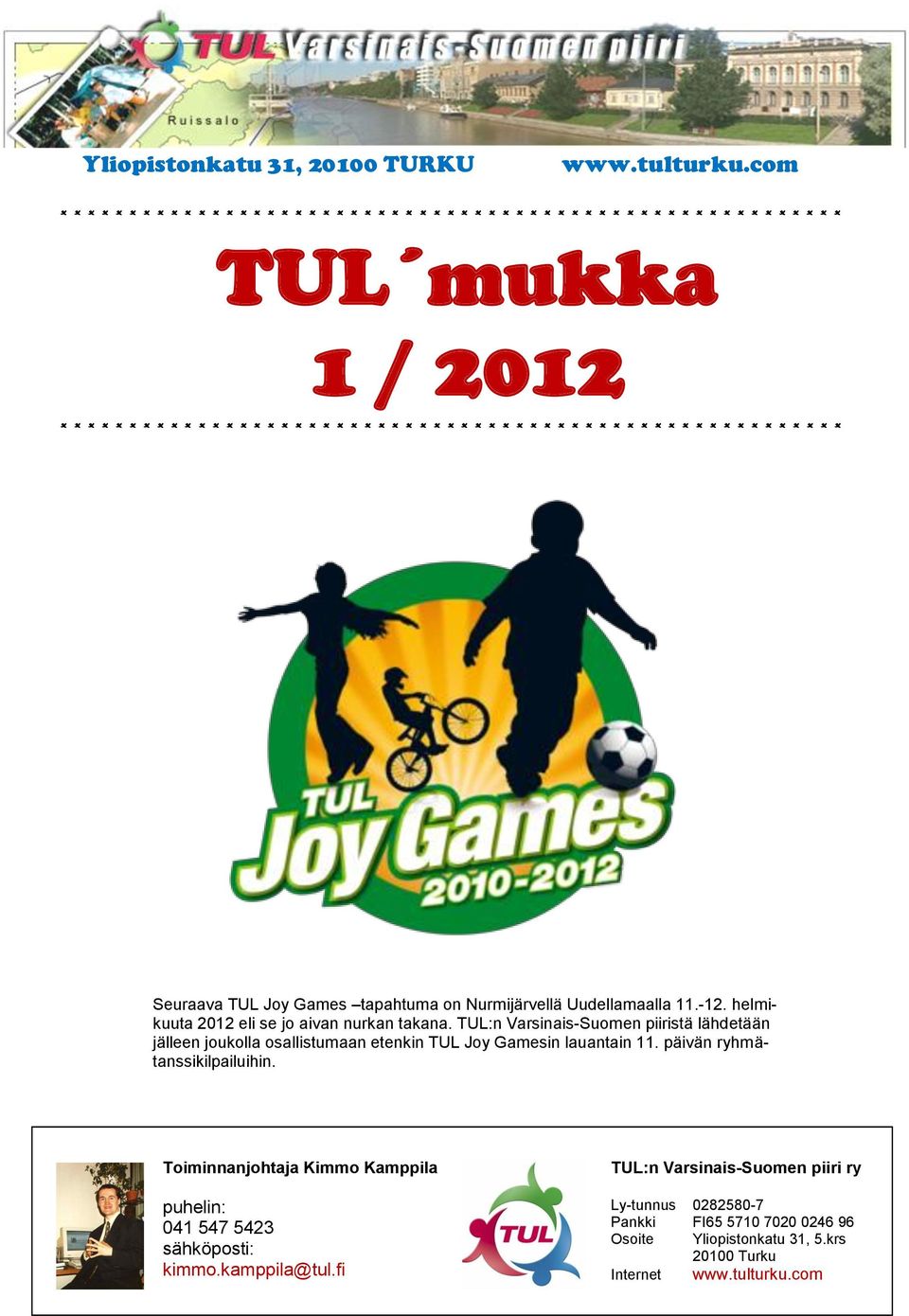 * * * * * * * * * * * * * * * * * * * * * * * * * * Seuraava TUL Joy Games tapahtuma on Nurmijärvellä Uudellamaalla 11.-12. helmikuuta 2012 eli se jo aivan nurkan takana.