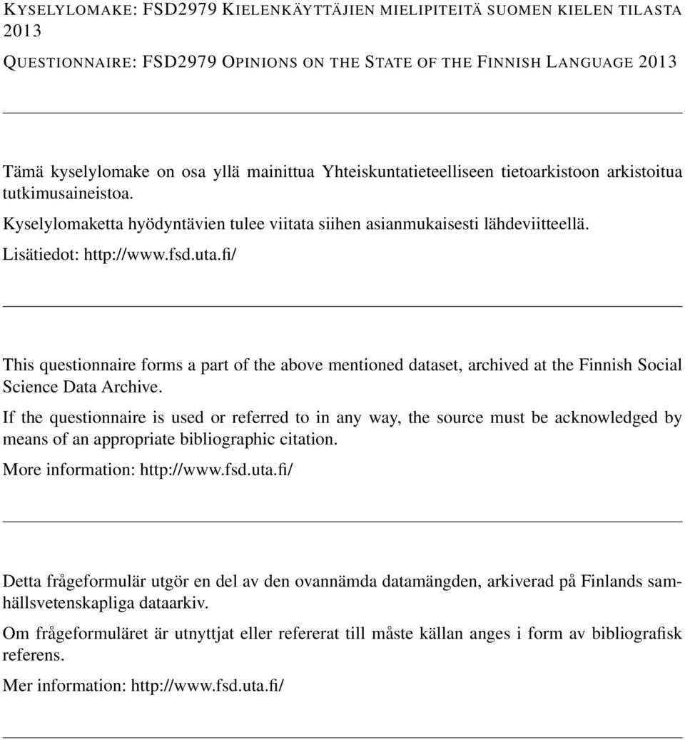 fi/ This questionnaire forms a part of the above mentioned dataset, archived at the Finnish Social Science Data Archive.