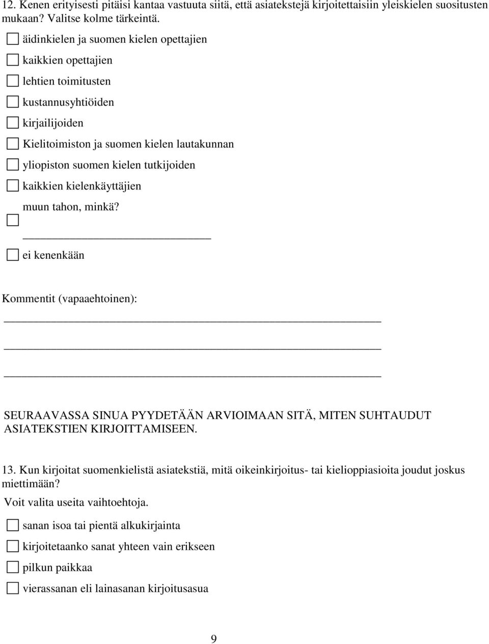 tutkijoiden kaikkien kielenkäyttäjien muun tahon, minkä? ei kenenkään SEURAAVASSA SINUA PYYDETÄÄN ARVIOIMAAN SITÄ, MITEN SUHTAUDUT ASIATEKSTIEN KIRJOITTAMISEEN. 13.