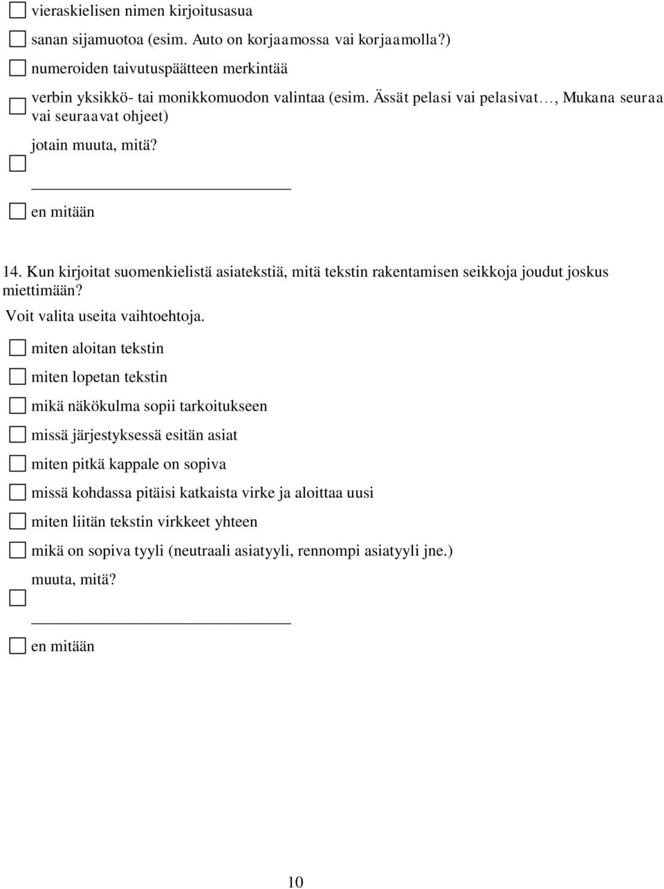 Kun kirjoitat suomenkielistä asiatekstiä, mitä tekstin rakentamisen seikkoja joudut joskus miettimään? Voit valita useita vaihtoehtoja.