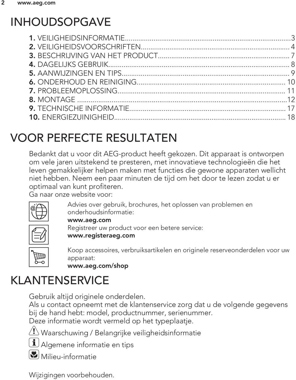 Dit apparaat is ontworpen om vele jaren uitstekend te presteren, met innovatieve technologieën die het leven gemakkelijker helpen maken met functies die gewone apparaten wellicht niet hebben.