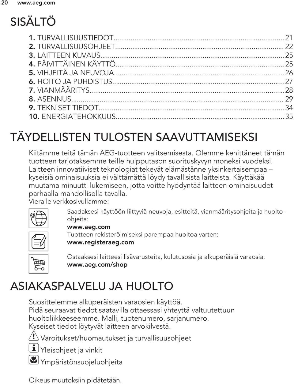 Olemme kehittäneet tämän tuotteen tarjotaksemme teille huipputason suorituskyvyn moneksi vuodeksi.