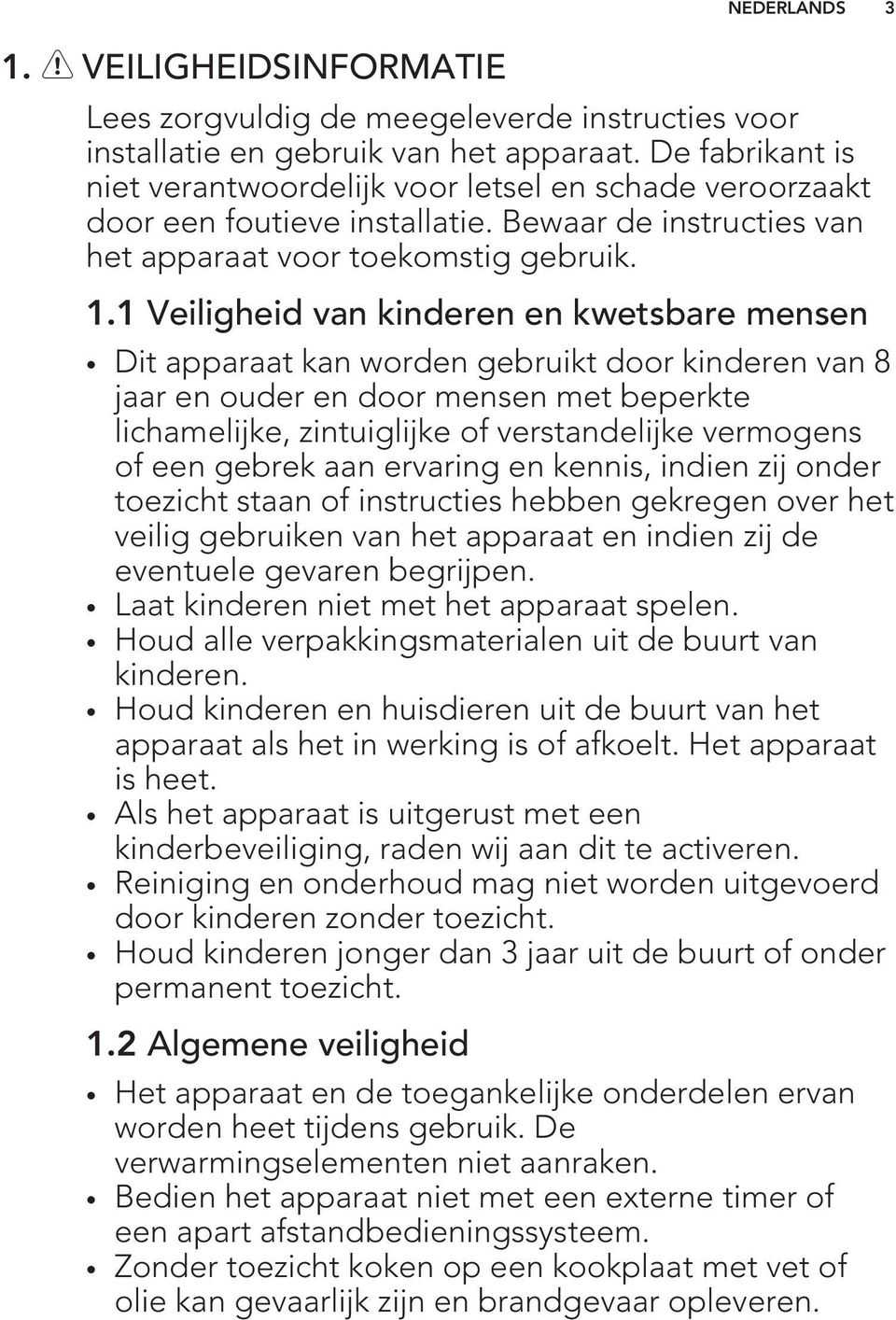 1 Veiligheid van kinderen en kwetsbare mensen Dit apparaat kan worden gebruikt door kinderen van 8 jaar en ouder en door mensen met beperkte lichamelijke, zintuiglijke of verstandelijke vermogens of