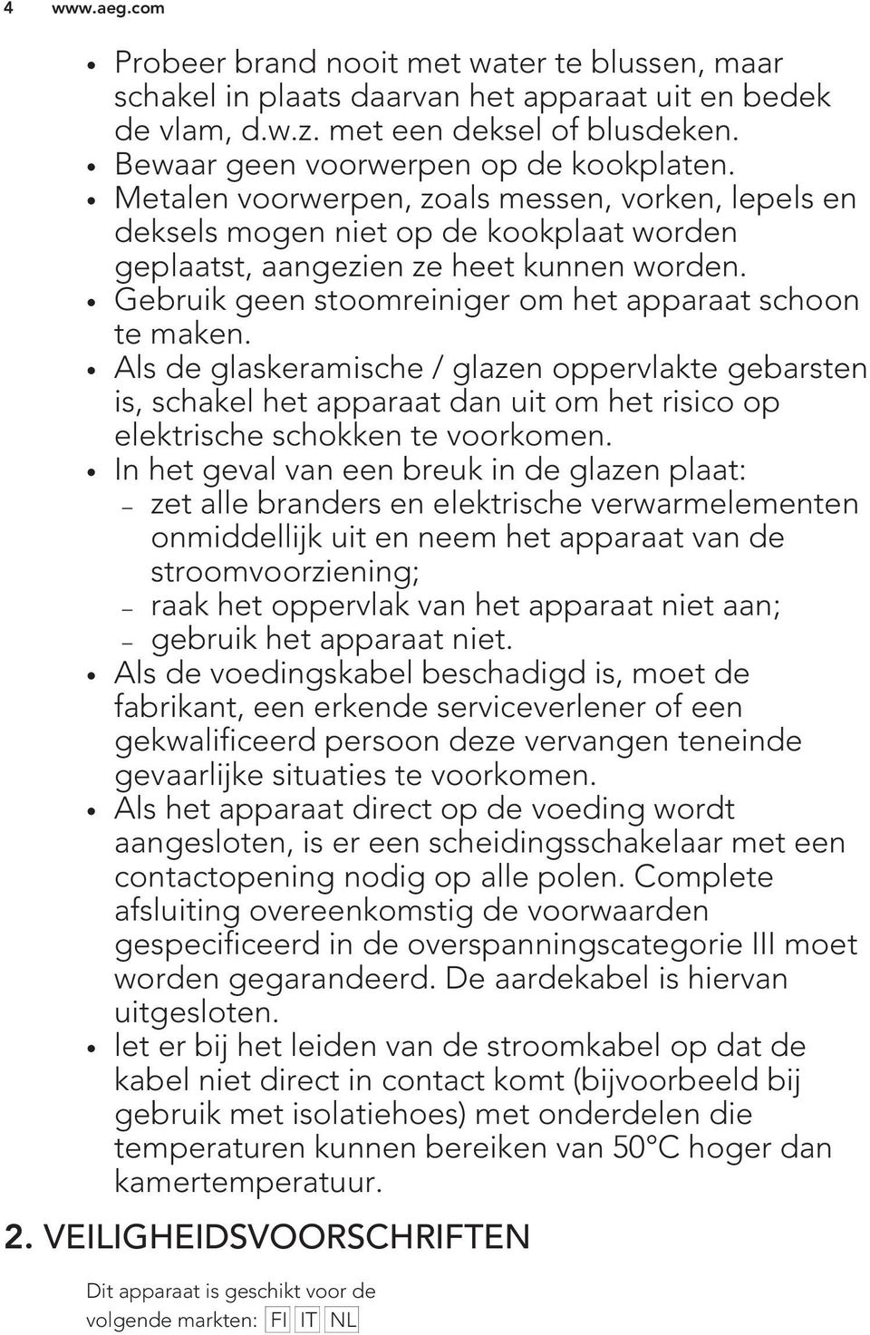 Als de glaskeramische / glazen oppervlakte gebarsten is, schakel het apparaat dan uit om het risico op elektrische schokken te voorkomen.