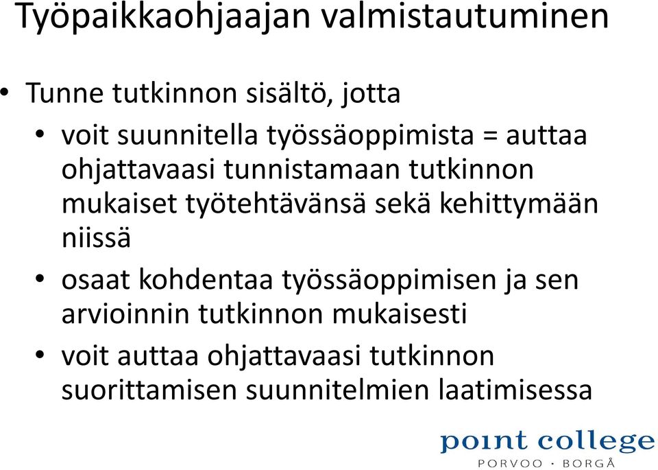 sekä kehittymään niissä osaat kohdentaa työssäoppimisen ja sen arvioinnin tutkinnon