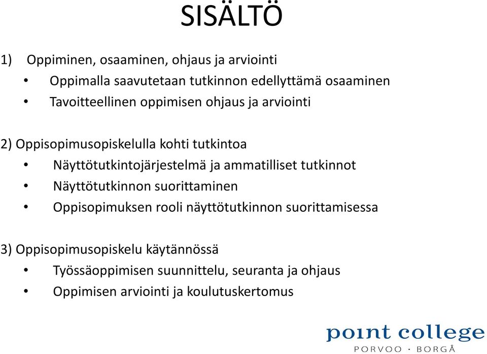 Näyttötutkintojärjestelmä ja ammatilliset tutkinnot Näyttötutkinnon suorittaminen Oppisopimuksen rooli