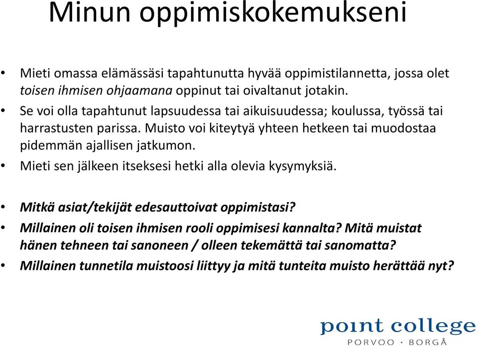 Muisto voi kiteytyä yhteen hetkeen tai muodostaa pidemmän ajallisen jatkumon. Mieti sen jälkeen itseksesi hetki alla olevia kysymyksiä.