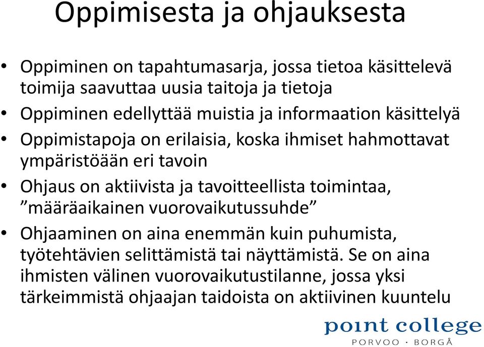 aktiivista ja tavoitteellista toimintaa, määräaikainen vuorovaikutussuhde Ohjaaminen on aina enemmän kuin puhumista, työtehtävien