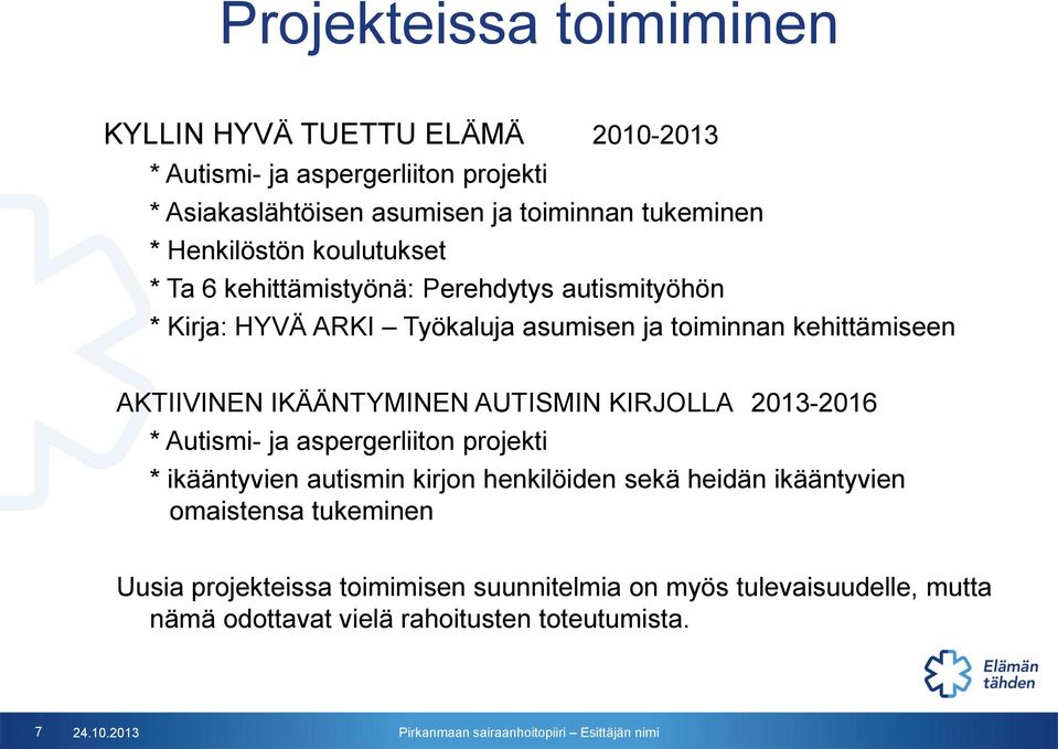 IKÄÄNTYMINEN AUTISMIN KIRJOLLA 2013-2016 * Autismi- ja aspergerliiton projekti * ikääntyvien autismin kirjon henkilöiden sekä heidän ikääntyvien