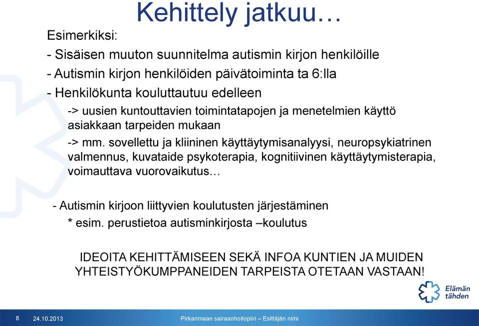 sovellettu ja kliininen käyttäytymisanalyysi, neuropsykiatrinen valmennus, kuvataide psykoterapia, kognitiivinen käyttäytymisterapia, voimauttava vuorovaikutus -