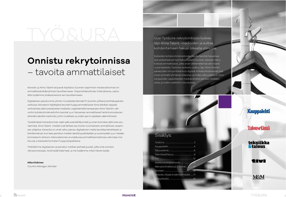 eivät välttämättä hae aktiivisesti uusia haasteita. Työ&Ura-verkosto ulottuu läpi Alma Talentin palveluiden niin printissä kuin digissä.