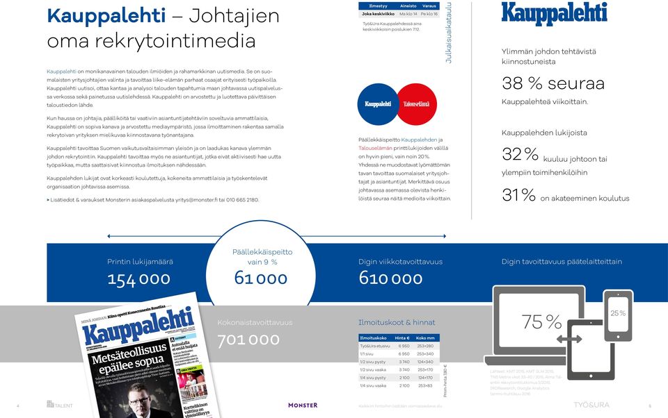 Se on suomalaisten yritysjohtajien valinta ja tavoittaa liike-elämän parhaat osaajat erityisesti työpaikoilla.