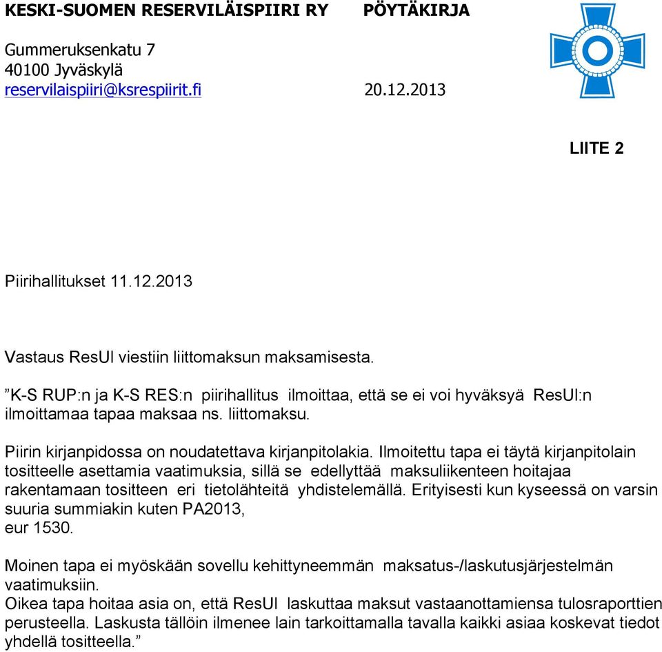 Ilmoitettu tapa ei täytä kirjanpitolain tositteelle asettamia vaatimuksia, sillä se edellyttää maksuliikenteen hoitajaa rakentamaan tositteen eri tietolähteitä yhdistelemällä.