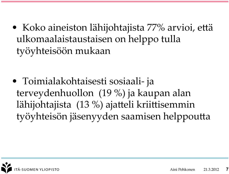 terveydenhuollon (19 %) ja kaupan alan lähijohtajista (13 %) aja:eli