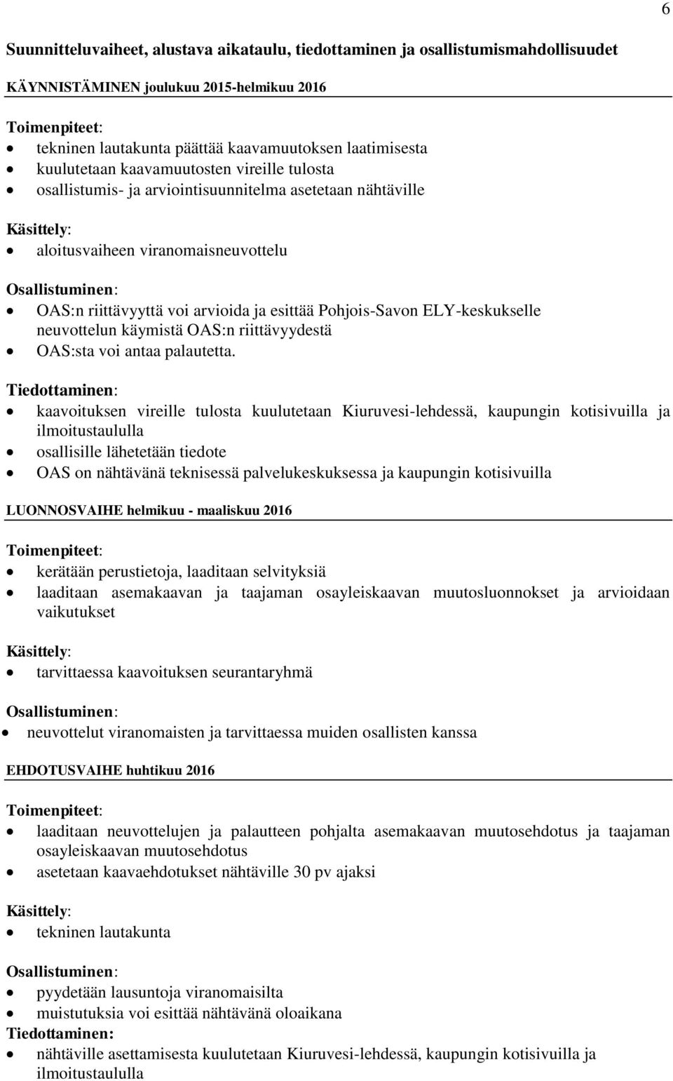 ja esittää Pohjois-Savon ELY-keskukselle neuvottelun käymistä OAS:n riittävyydestä OAS:sta voi antaa palautetta.