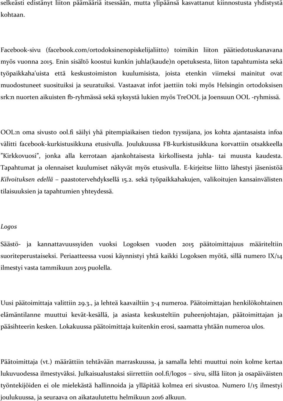 Enin sisältö koostui kunkin juhla(kaude)n opetuksesta, liiton tapahtumista sekä työpaikkaha'uista että keskustoimiston kuulumisista, joista etenkin viimeksi mainitut ovat muodostuneet suosituiksi ja