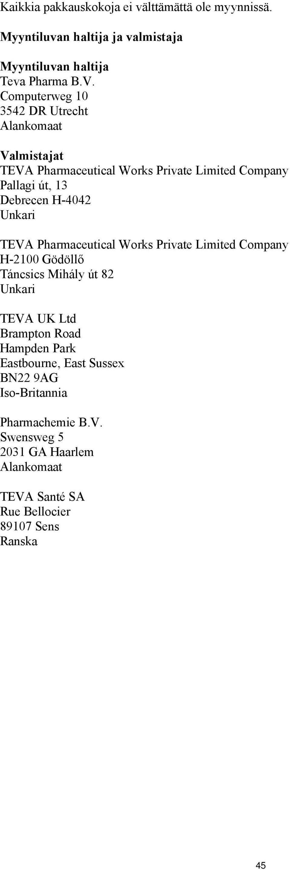 Unkari TEVA Pharmaceutical Works Private Limited Company H-2100 Gödöllő Táncsics Mihály út 82 Unkari TEVA UK Ltd Brampton Road Hampden