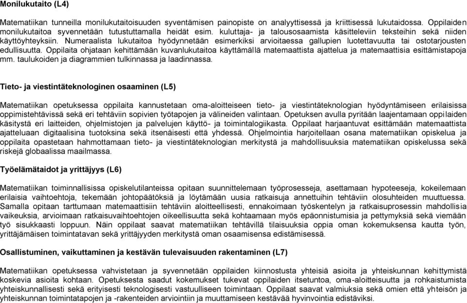 Numeraalista lukutaitoa hyödynnetään esimerkiksi arvioitaessa gallupien luotettavuutta tai ostotarjousten edullisuutta.