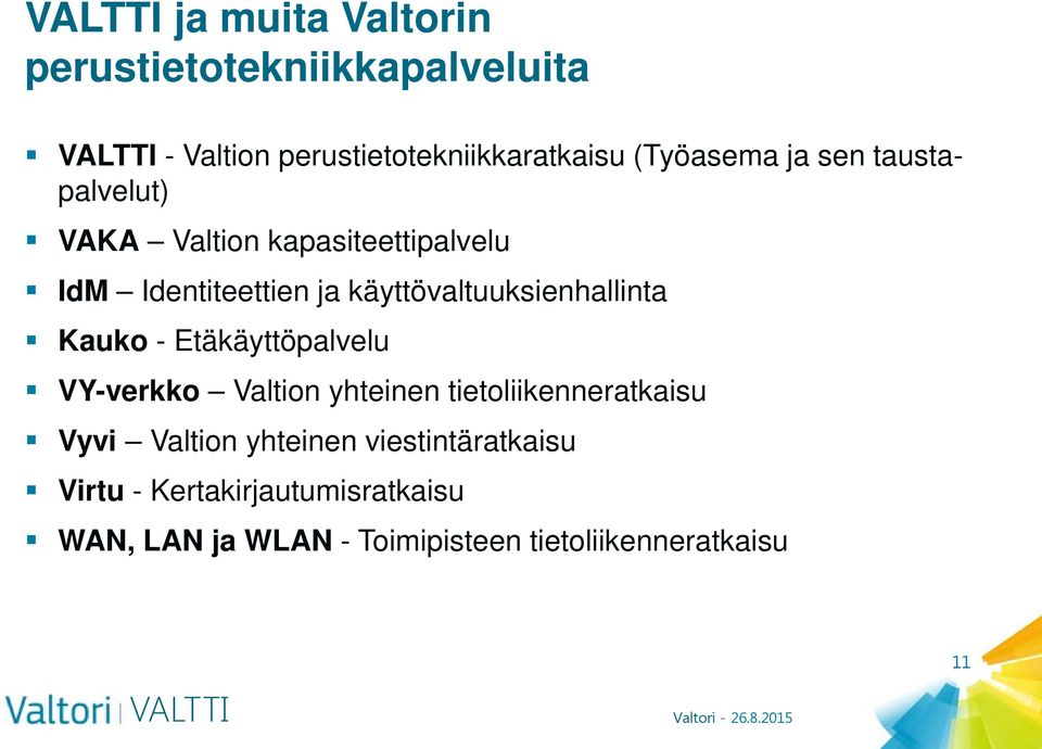 Kauko - Etäkäyttöpalvelu VY-verkko Valtion yhteinen tietoliikenneratkaisu Vyvi Valtion yhteinen