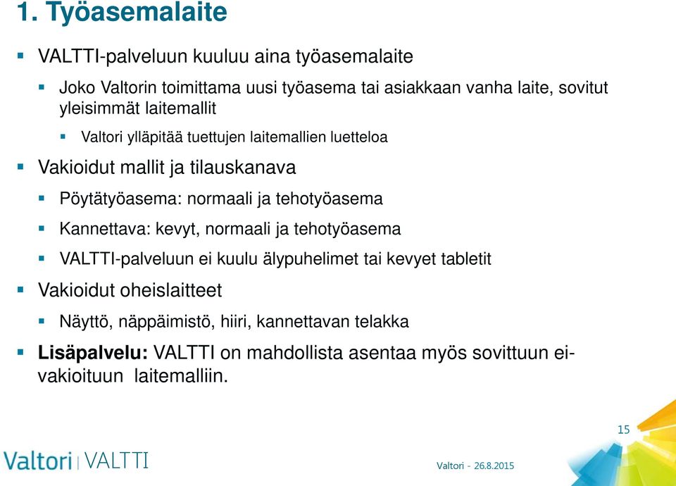 ja tehotyöasema Kannettava: kevyt, normaali ja tehotyöasema -palveluun ei kuulu älypuhelimet tai kevyet tabletit Vakioidut