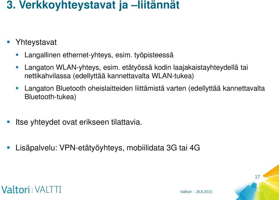 etätyössä kodin laajakaistayhteydellä tai nettikahvilassa (edellyttää kannettavalta WLAN-tukea)