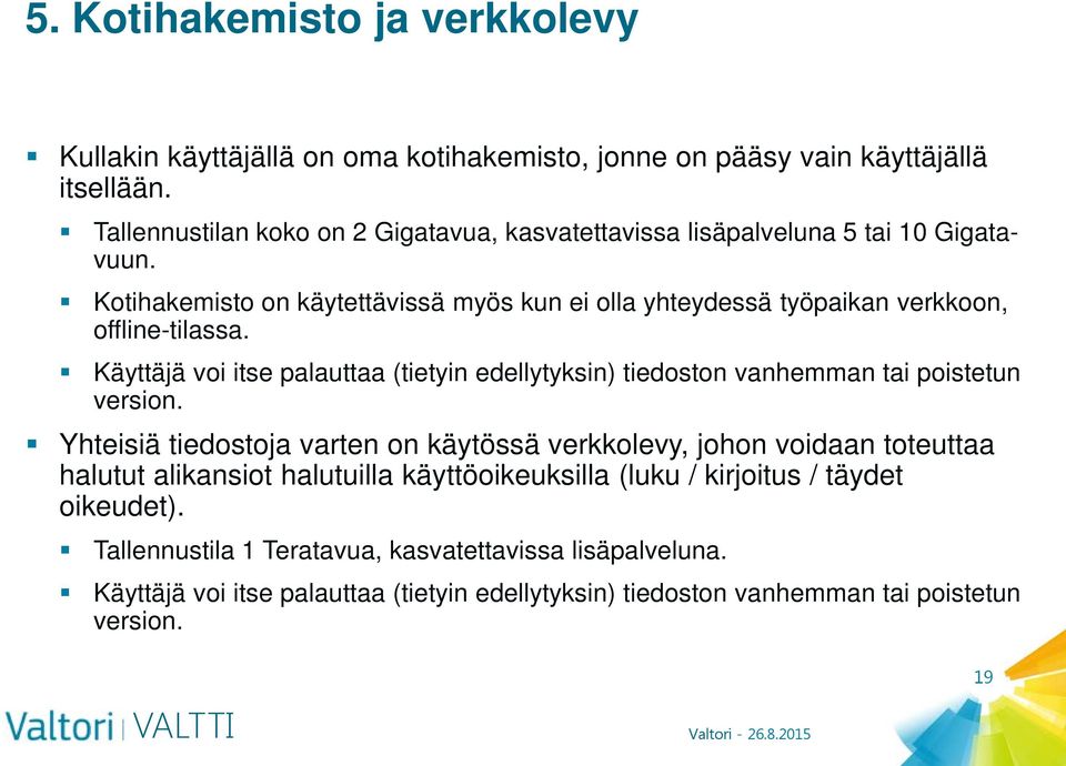 Kotihakemisto on käytettävissä myös kun ei olla yhteydessä työpaikan verkkoon, offline-tilassa.