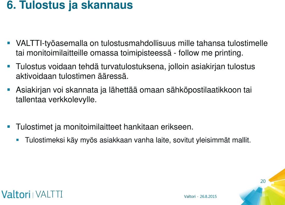 Tulostus voidaan tehdä turvatulostuksena, jolloin asiakirjan tulostus aktivoidaan tulostimen ääressä.