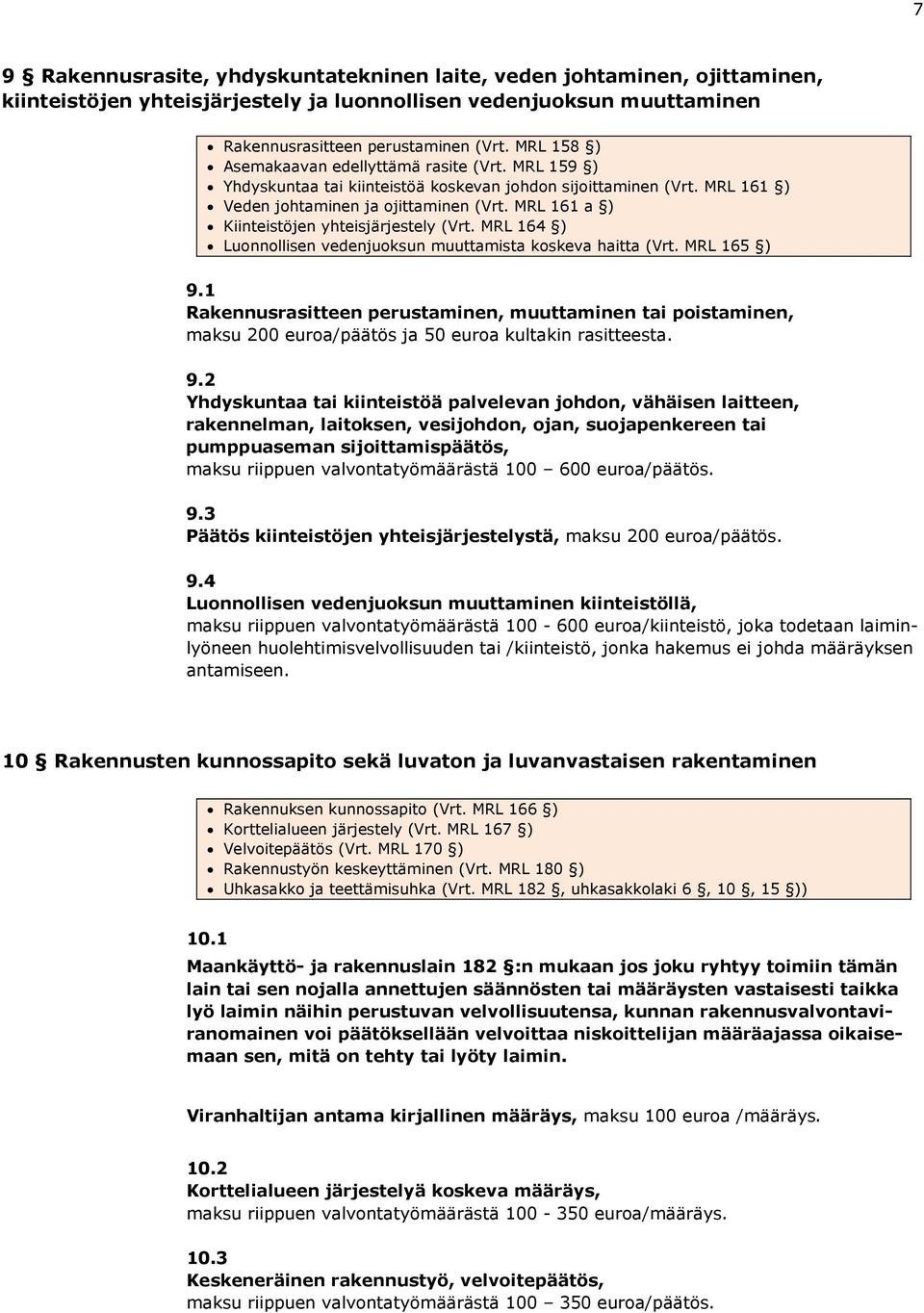 MRL 161 a ) Kiinteistöjen yhteisjärjestely (Vrt. MRL 164 ) Luonnollisen vedenjuoksun muuttamista koskeva haitta (Vrt. MRL 165 ) 9.