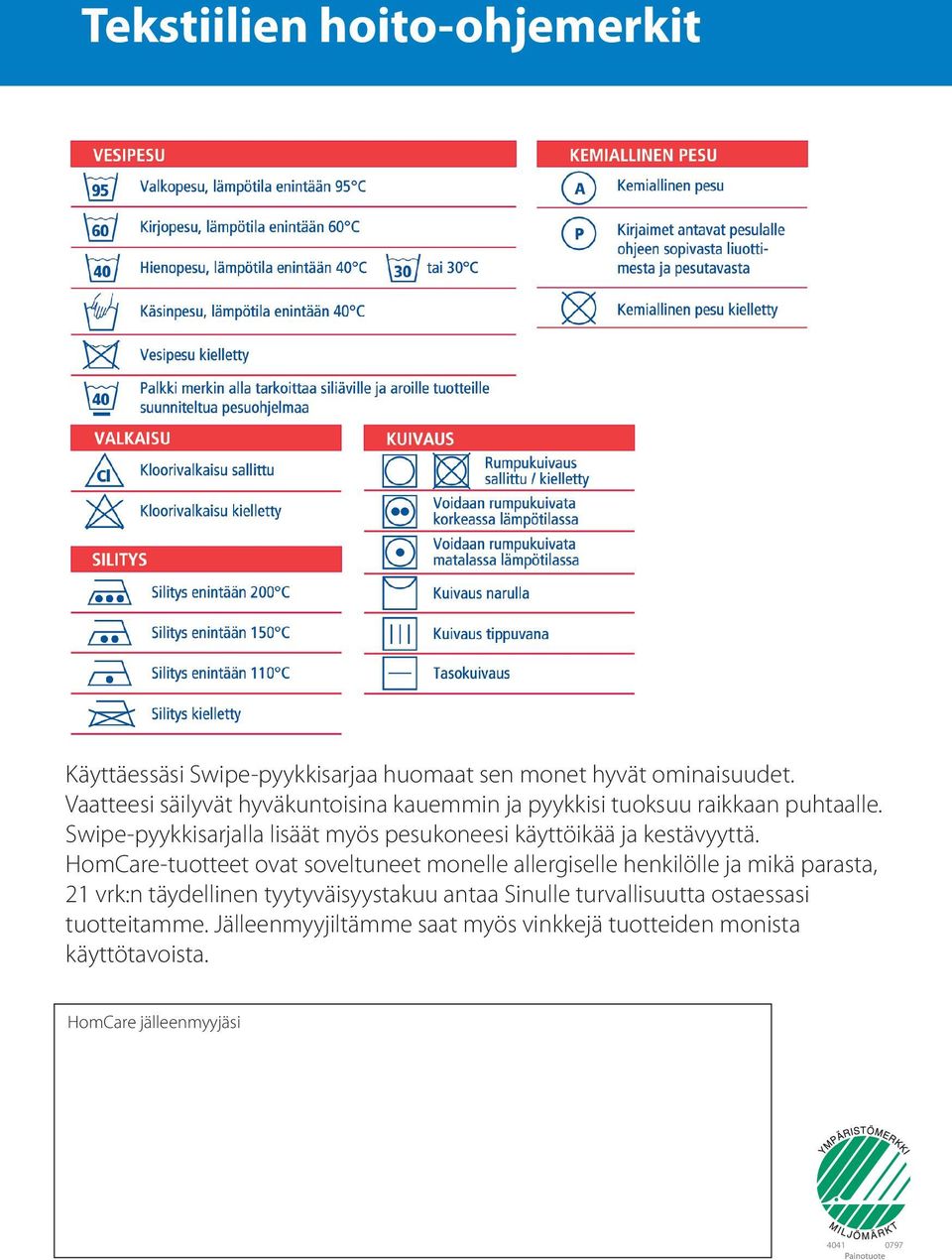 Swipe-pyykkisarjalla lisäät myös pesukoneesi käyttöikää ja kestävyyttä.