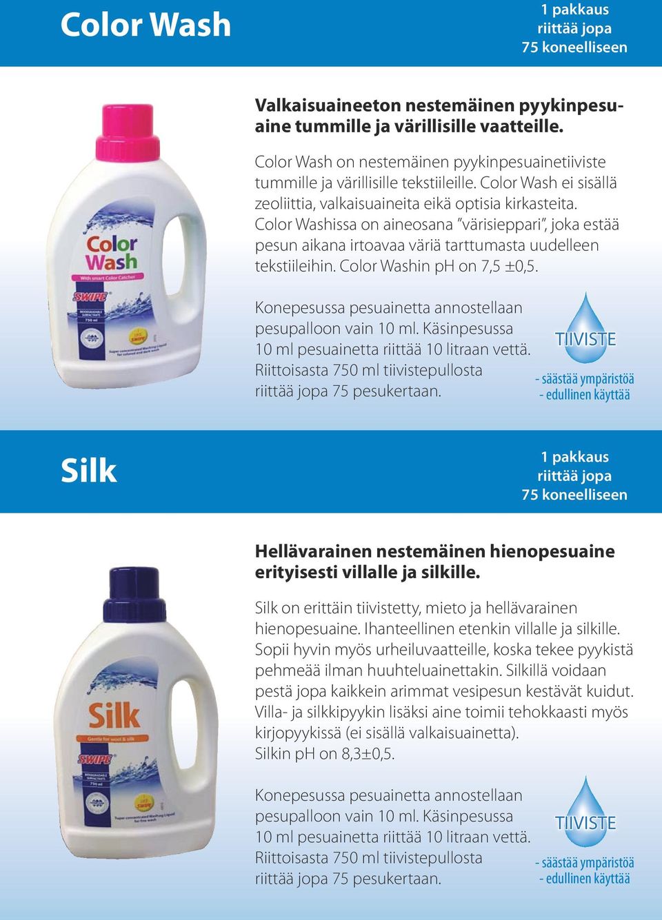 Color Washissa on aineosana värisieppari, joka estää pesun aikana irtoavaa väriä tarttumasta uudelleen tekstiileihin. Color Washin ph on 7,5 ±0,5.