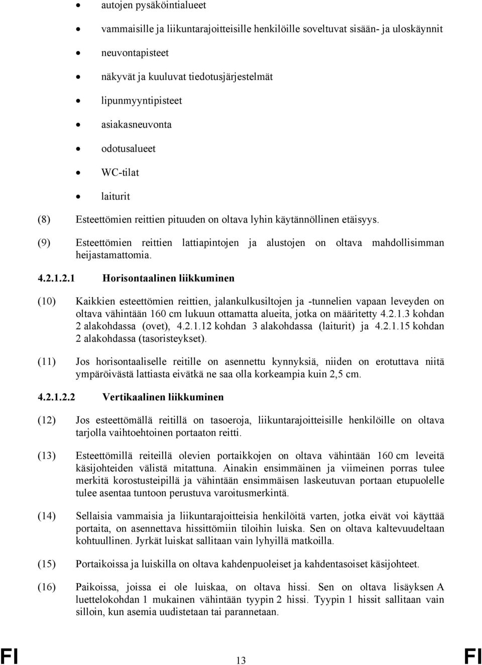 (9) Esteettömien reittien lattiapintojen ja alustojen on oltava mahdollisimman heijastamattomia. 4.2.