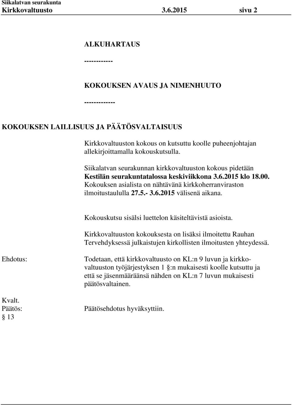 kokouskutsulla. Siikalatvan seurakunnan kirkkovaltuuston kokous pidetään Kestilän seurakuntatalossa keskiviikkona 3.6.2015 klo 18.00.