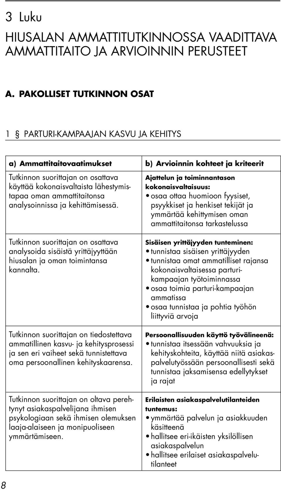 analysoida sisäistä yrittäjyyttään hiusalan ja oman toimintansa kannalta.