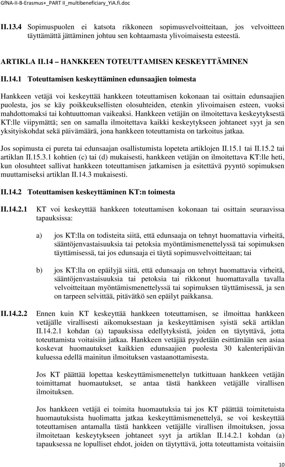 jos se käy poikkeuksellisten olosuhteiden, etenkin ylivoimaisen esteen, vuoksi mahdottomaksi tai kohtuuttoman vaikeaksi.