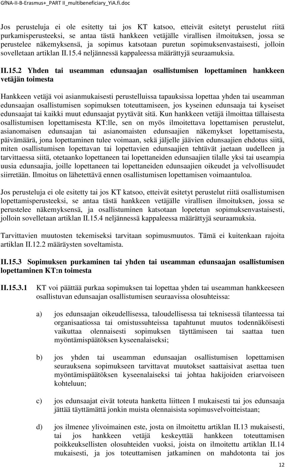 4 neljännessä kappaleessa määrättyjä seuraamuksia. II.15.