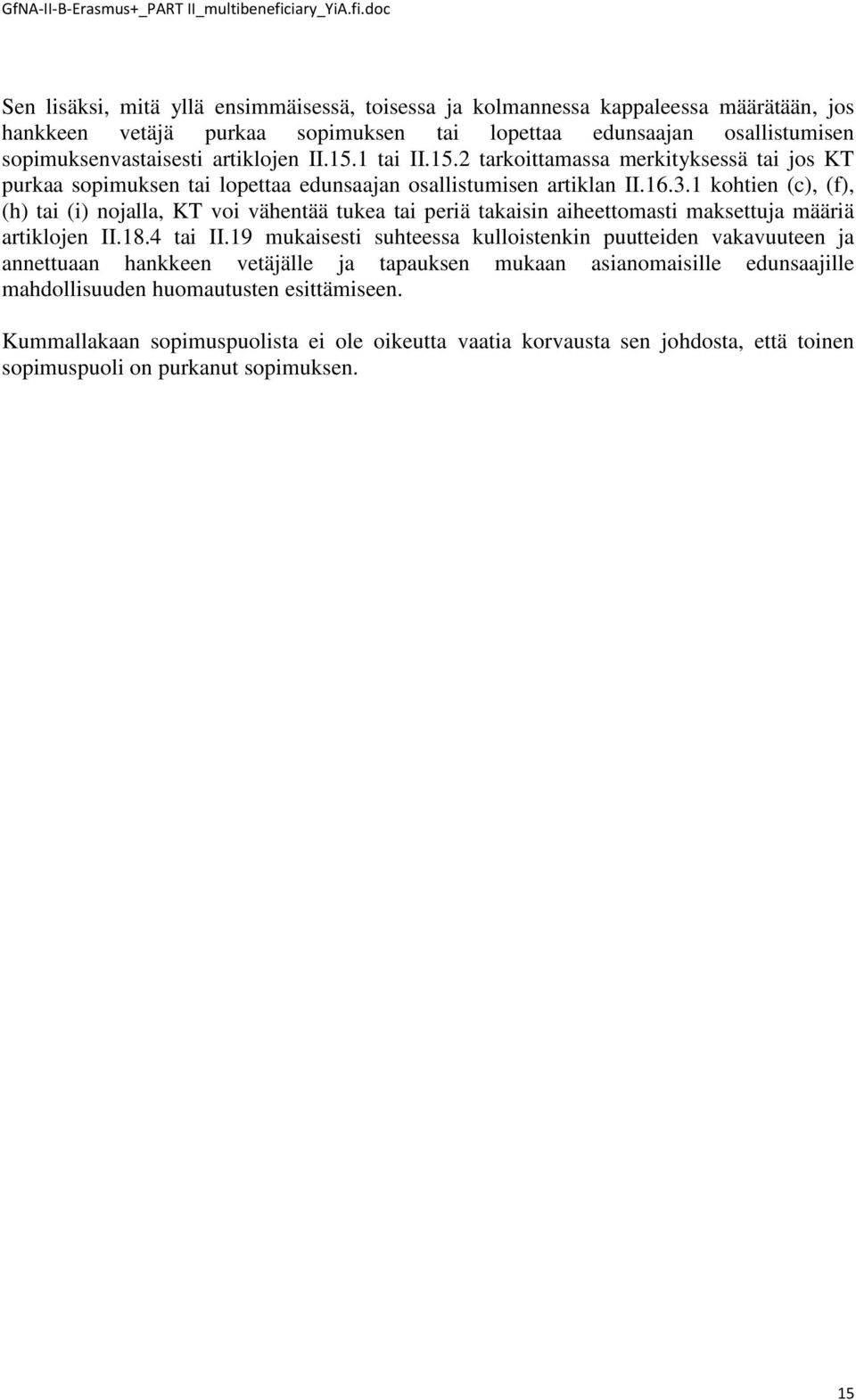 1 kohtien (c), (f), (h) tai (i) nojalla, KT voi vähentää tukea tai periä takaisin aiheettomasti maksettuja määriä artiklojen II.18.4 tai II.