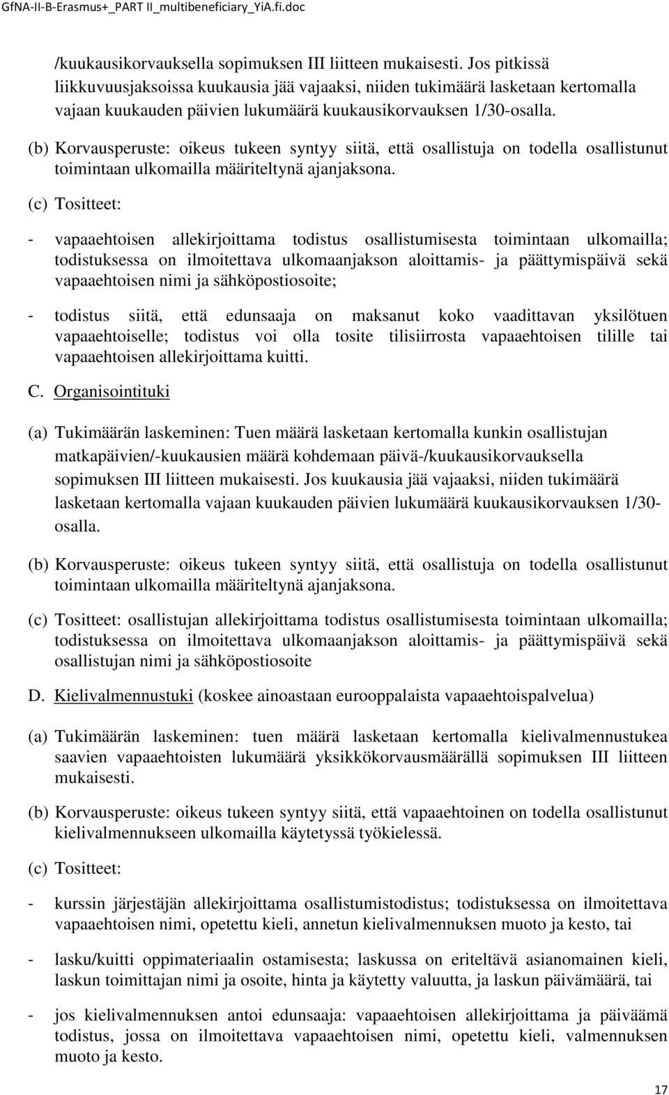 (b) Korvausperuste: oikeus tukeen syntyy siitä, että osallistuja on todella osallistunut toimintaan ulkomailla määriteltynä ajanjaksona.
