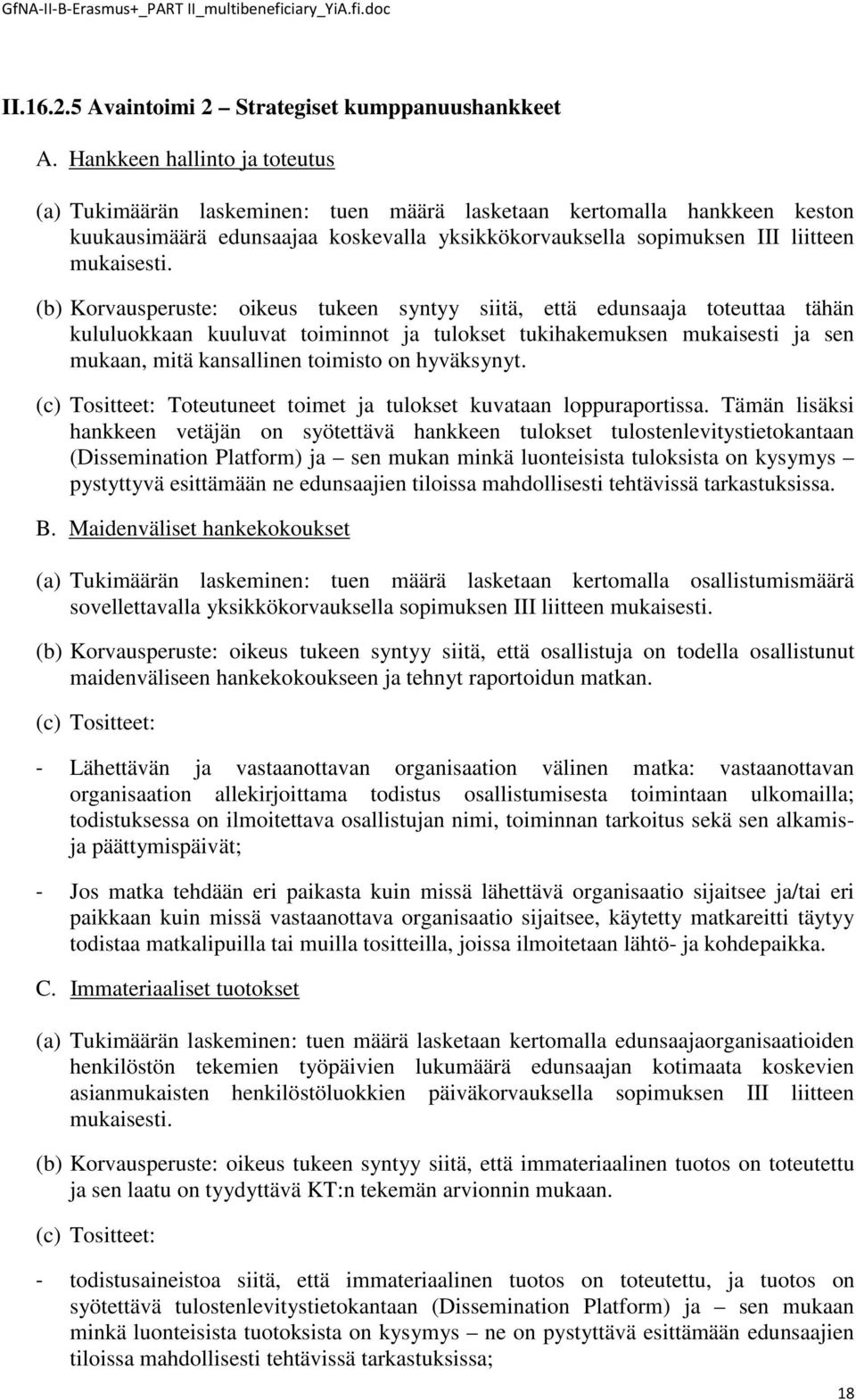 (b) Korvausperuste: oikeus tukeen syntyy siitä, että edunsaaja toteuttaa tähän kululuokkaan kuuluvat toiminnot ja tulokset tukihakemuksen mukaisesti ja sen mukaan, mitä kansallinen toimisto on