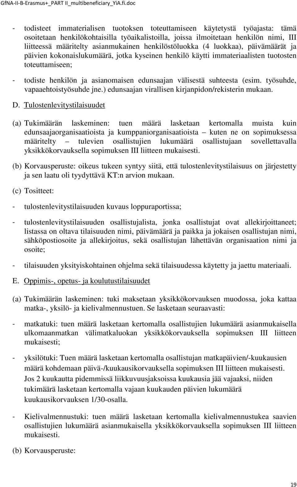 edunsaajan välisestä suhteesta (esim. työsuhde, vapaaehtoistyösuhde jne.) edunsaajan virallisen kirjanpidon/rekisterin mukaan. D.