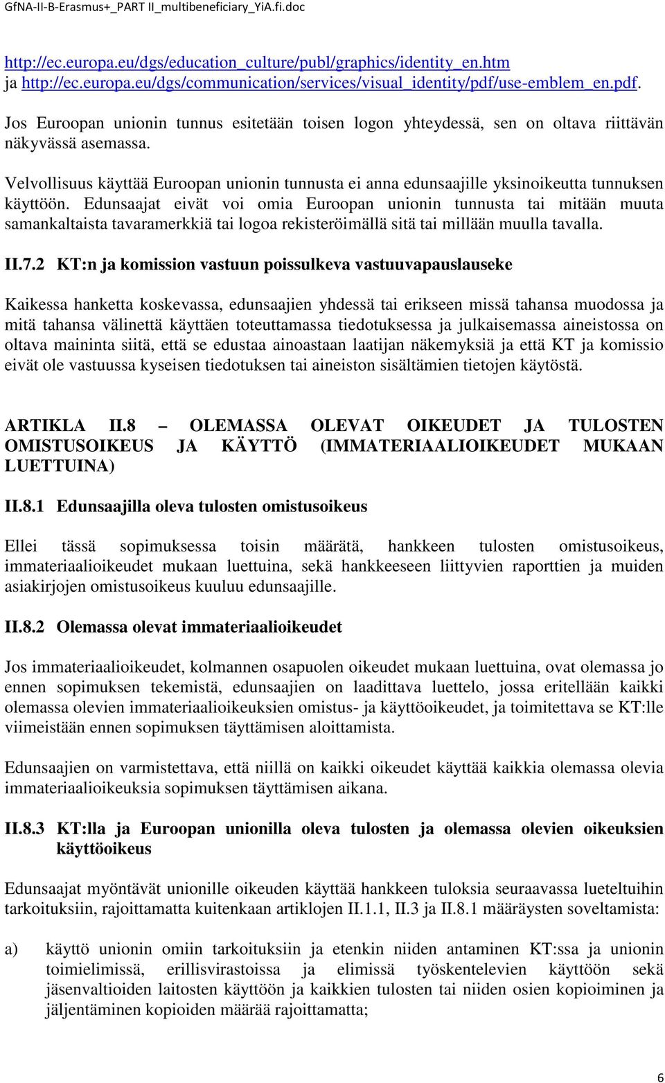 Velvollisuus käyttää Euroopan unionin tunnusta ei anna edunsaajille yksinoikeutta tunnuksen käyttöön.