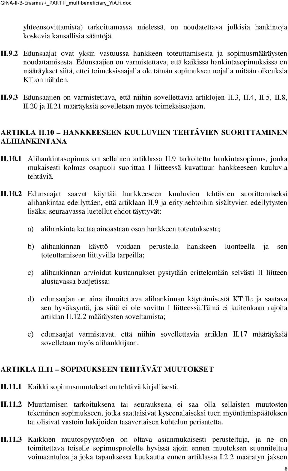Edunsaajien on varmistettava, että kaikissa hankintasopimuksissa on määräykset siitä, ettei toimeksisaajalla ole tämän sopimuksen nojalla mitään oikeuksia KT:on nähden. II.9.