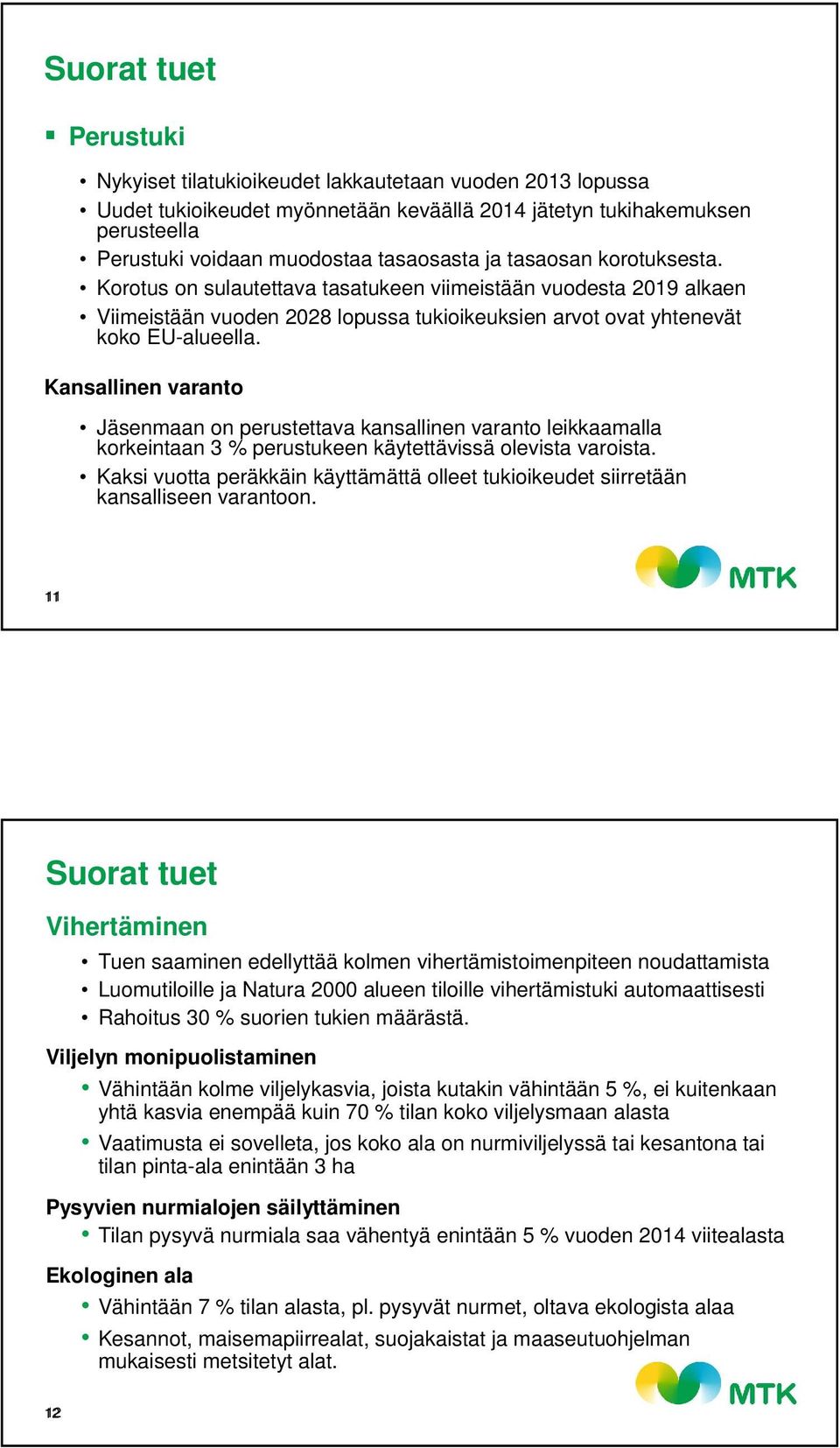 Kansallinen varanto Jäsenmaan on perustettava kansallinen varanto leikkaamalla korkeintaan 3 % perustukeen käytettävissä olevista varoista.