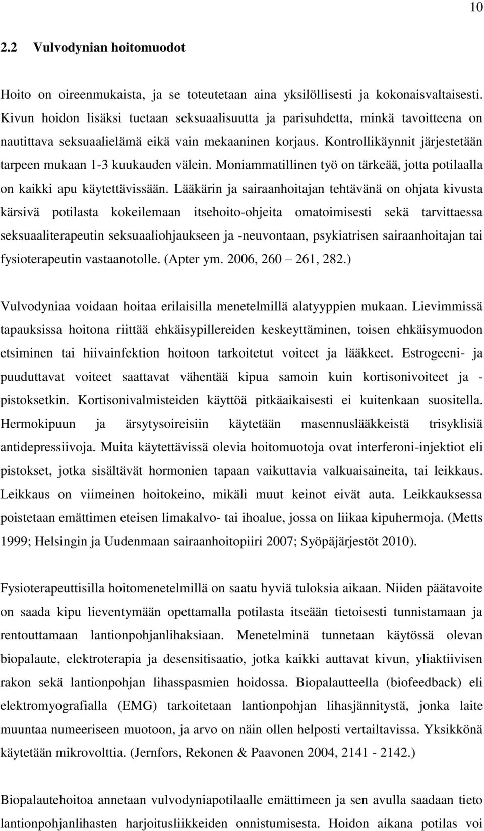 Kontrollikäynnit järjestetään tarpeen mukaan 1-3 kuukauden välein. Moniammatillinen työ on tärkeää, jotta potilaalla on kaikki apu käytettävissään.