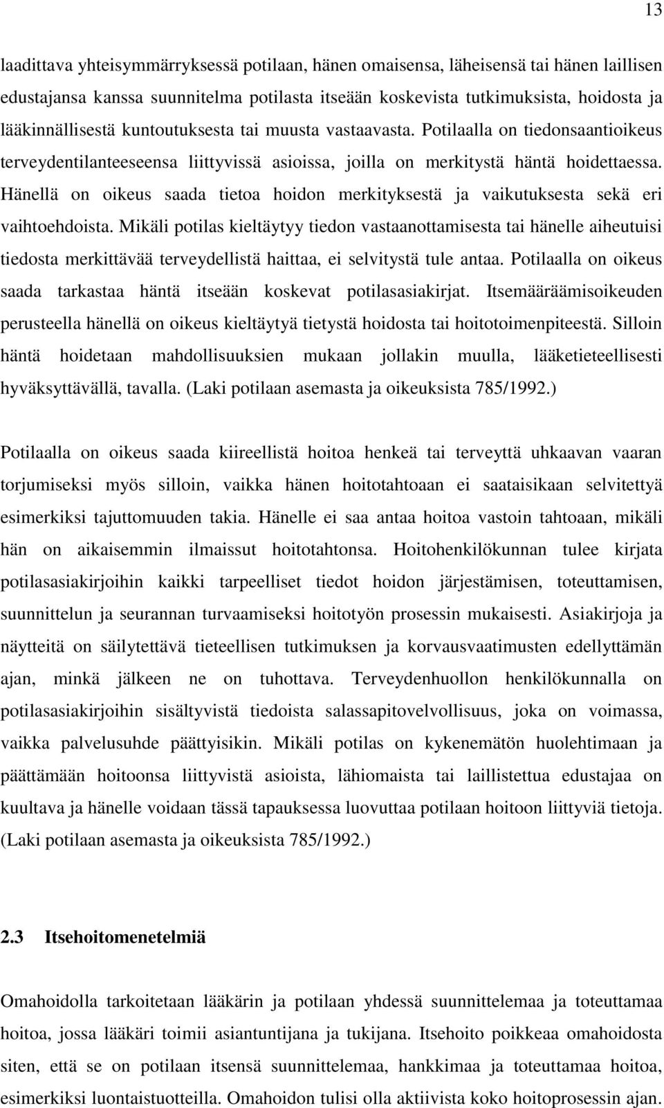 Hänellä on oikeus saada tietoa hoidon merkityksestä ja vaikutuksesta sekä eri vaihtoehdoista.