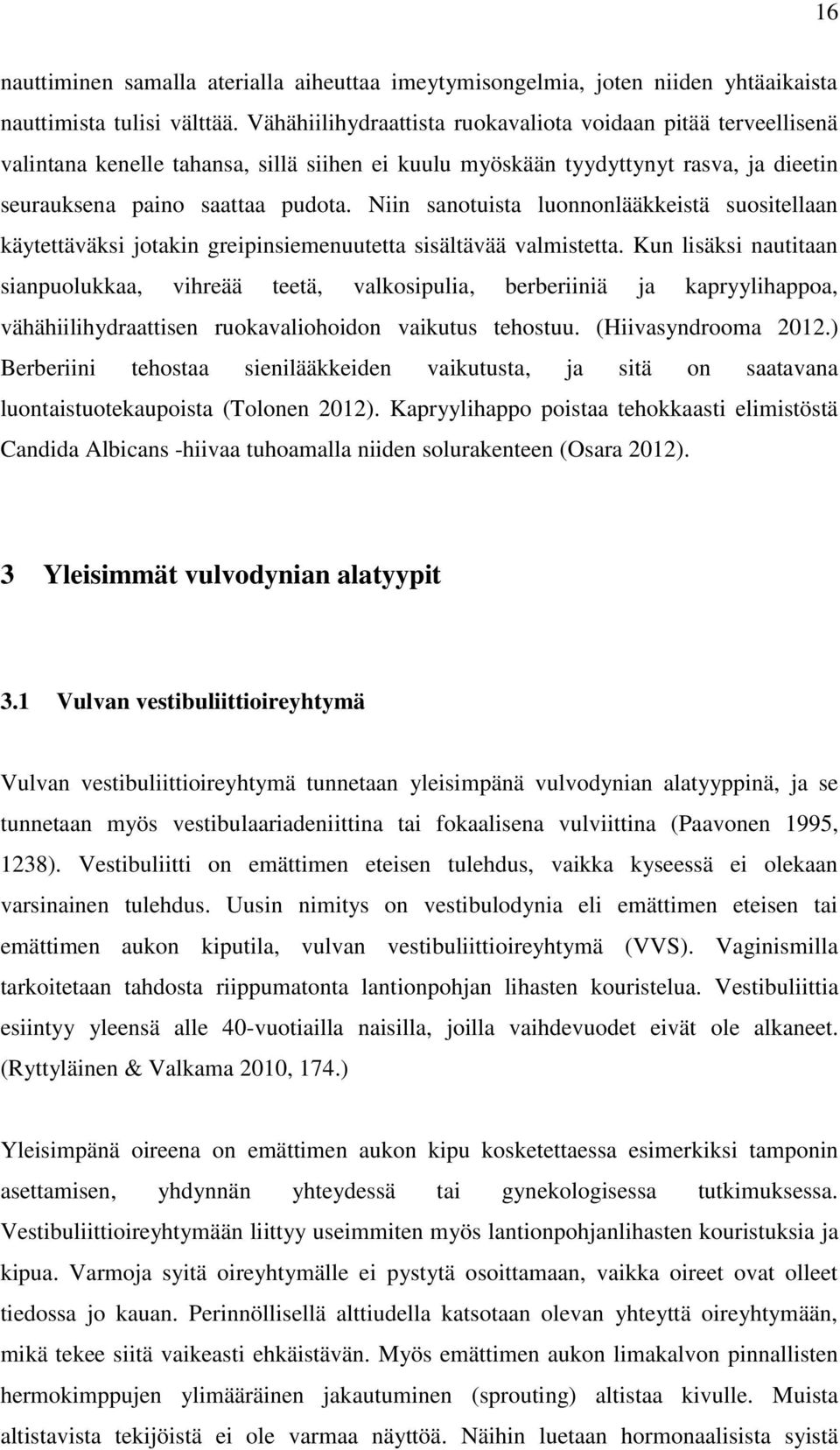 Niin sanotuista luonnonlääkkeistä suositellaan käytettäväksi jotakin greipinsiemenuutetta sisältävää valmistetta.