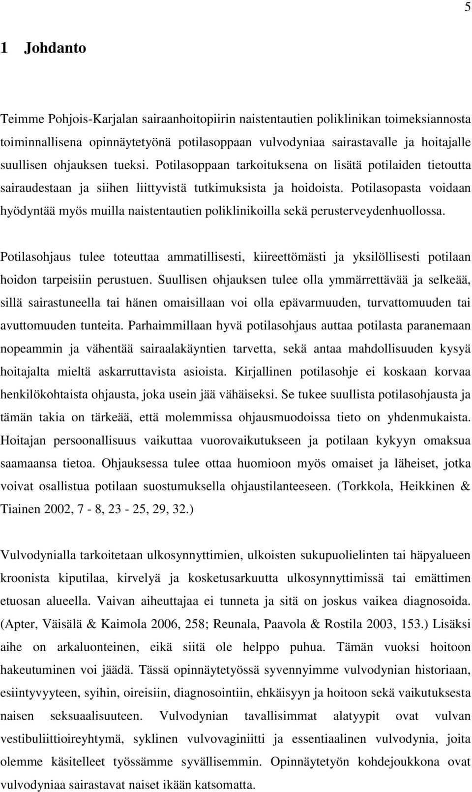 Potilasopasta voidaan hyödyntää myös muilla naistentautien poliklinikoilla sekä perusterveydenhuollossa.